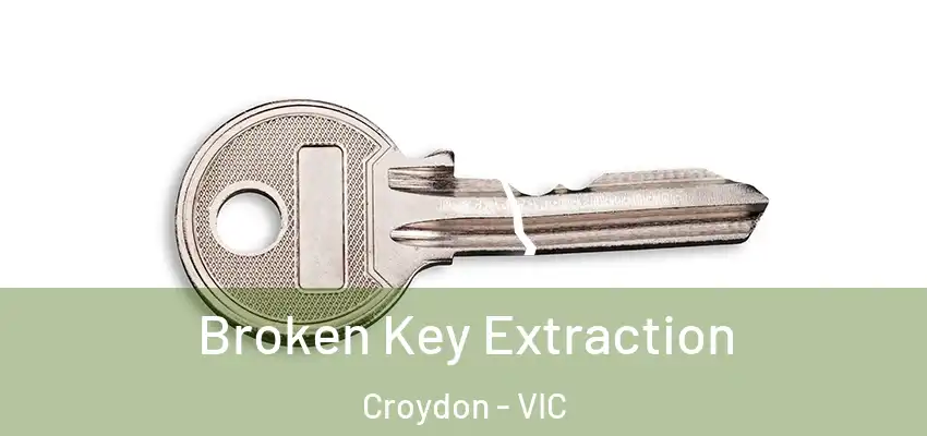 Broken Key Extraction Croydon - VIC