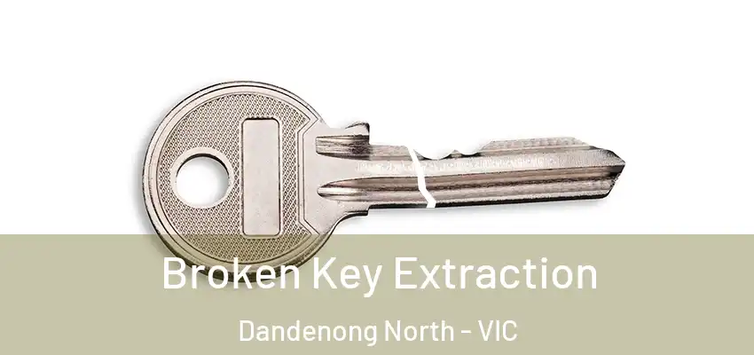 Broken Key Extraction Dandenong North - VIC