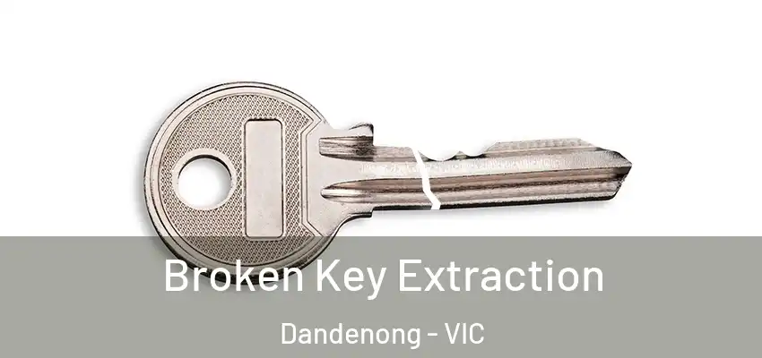 Broken Key Extraction Dandenong - VIC