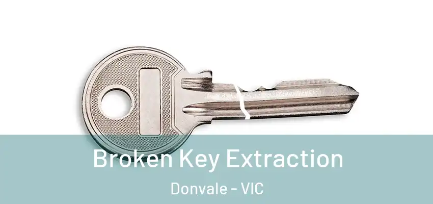 Broken Key Extraction Donvale - VIC