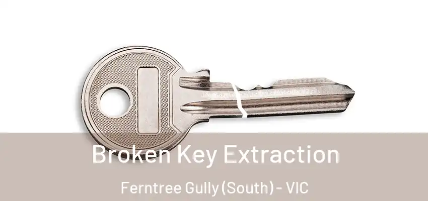Broken Key Extraction Ferntree Gully (South) - VIC