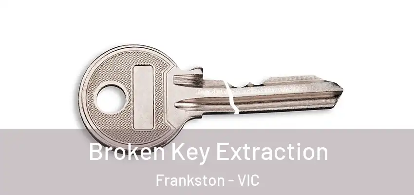 Broken Key Extraction Frankston - VIC