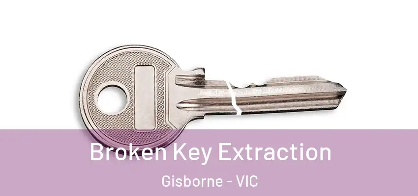 Broken Key Extraction Gisborne - VIC