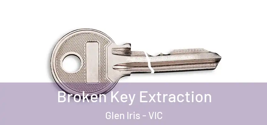 Broken Key Extraction Glen Iris - VIC