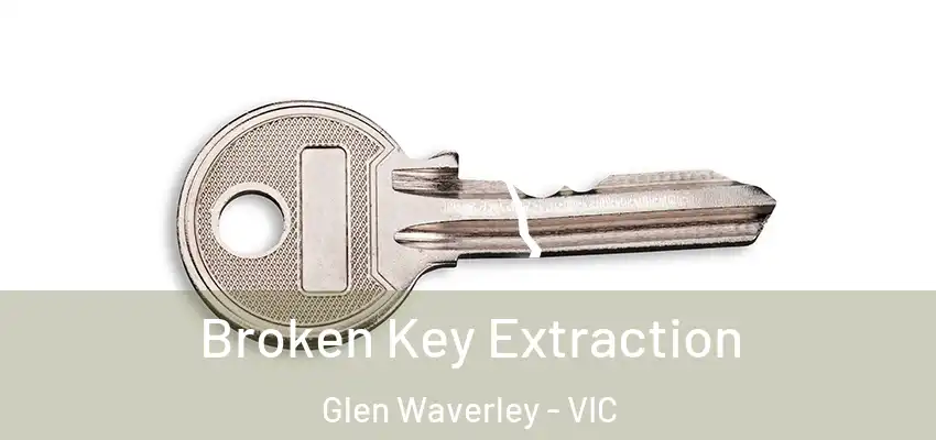Broken Key Extraction Glen Waverley - VIC