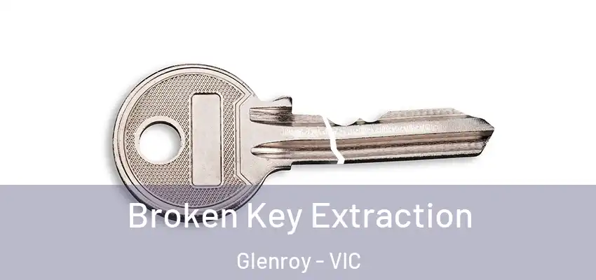 Broken Key Extraction Glenroy - VIC
