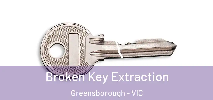 Broken Key Extraction Greensborough - VIC