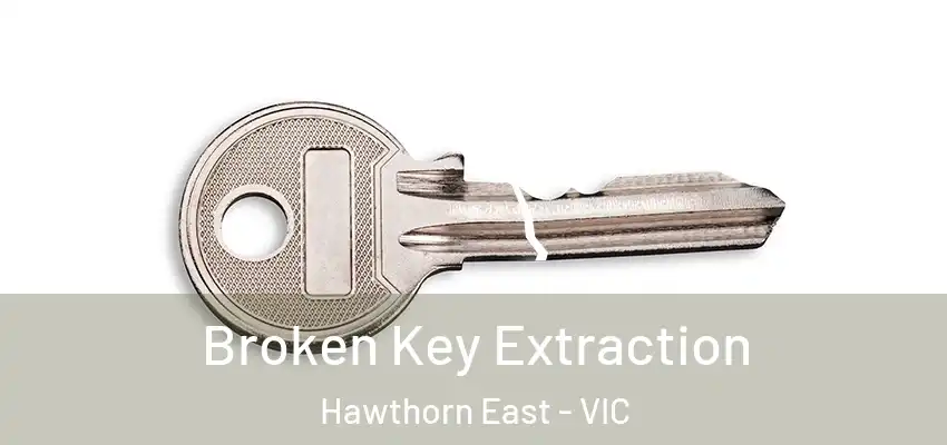 Broken Key Extraction Hawthorn East - VIC