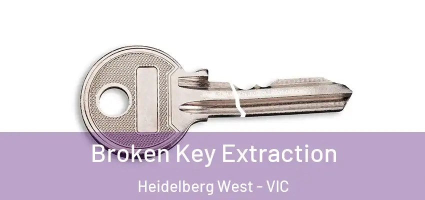 Broken Key Extraction Heidelberg West - VIC