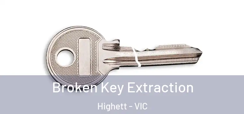 Broken Key Extraction Highett - VIC