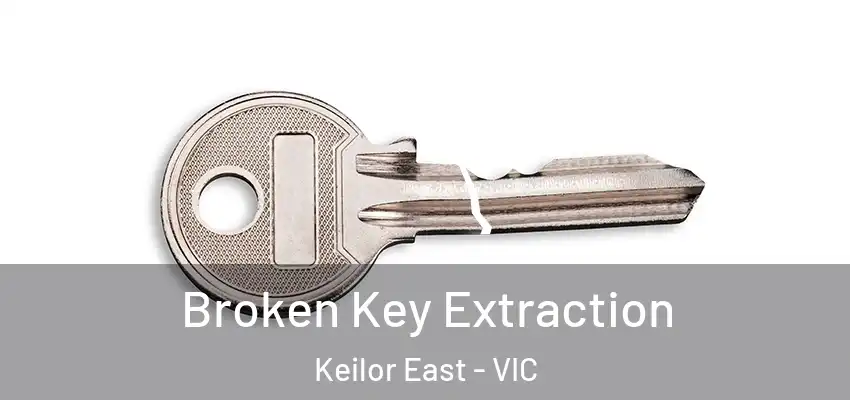 Broken Key Extraction Keilor East - VIC