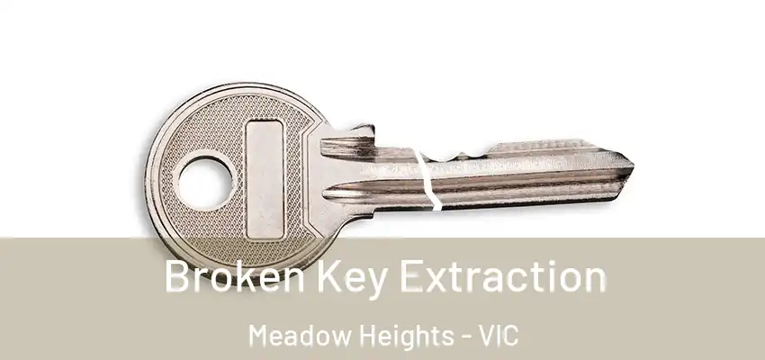 Broken Key Extraction Meadow Heights - VIC