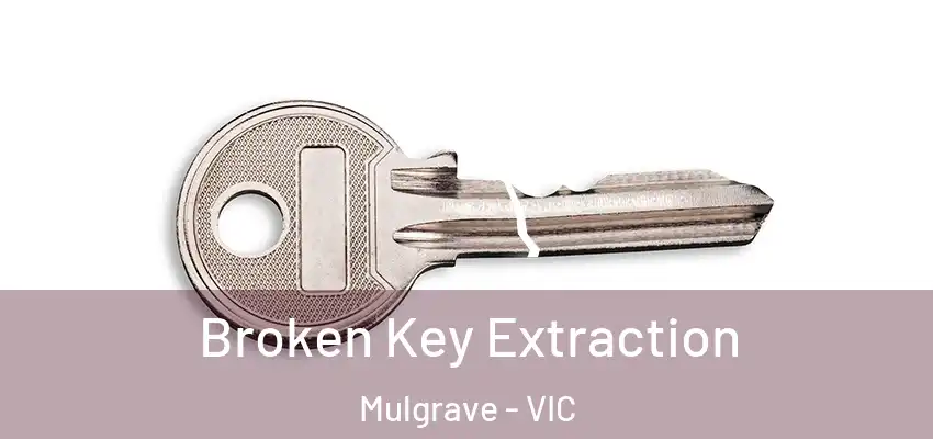 Broken Key Extraction Mulgrave - VIC