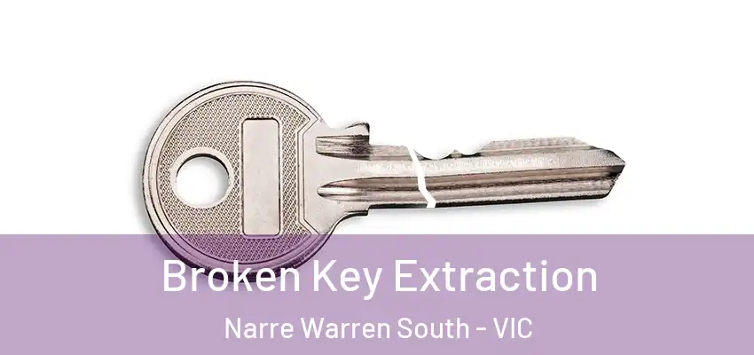 Broken Key Extraction Narre Warren South - VIC