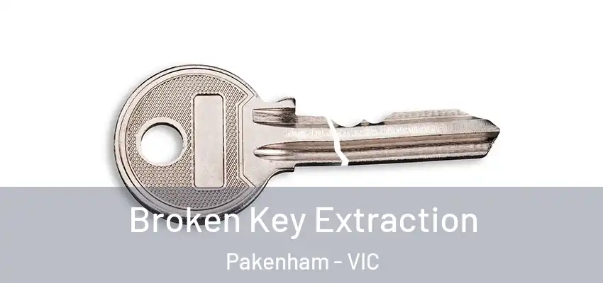 Broken Key Extraction Pakenham - VIC