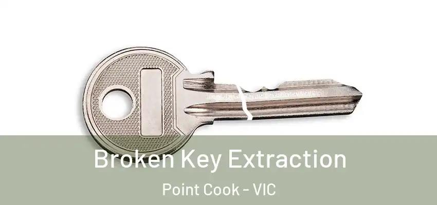 Broken Key Extraction Point Cook - VIC