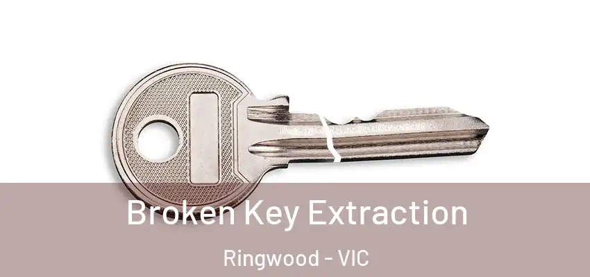 Broken Key Extraction Ringwood - VIC