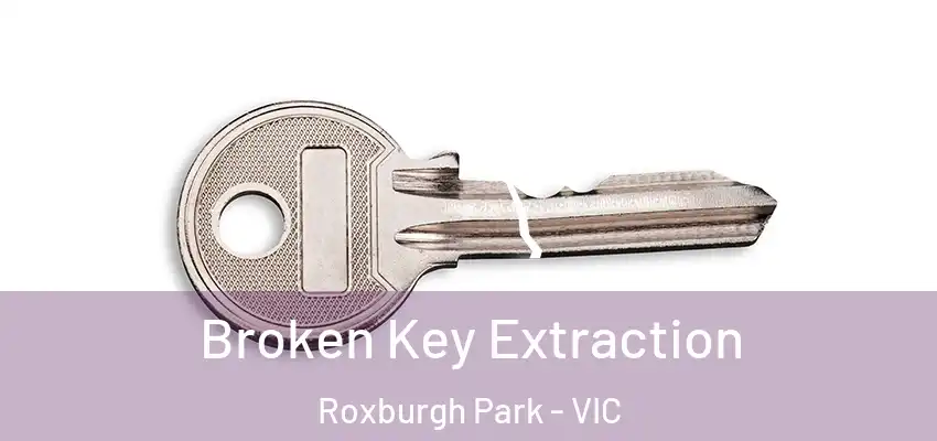 Broken Key Extraction Roxburgh Park - VIC