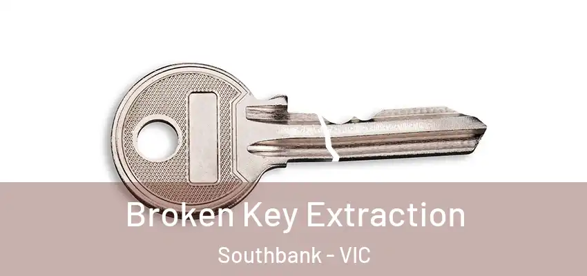 Broken Key Extraction Southbank - VIC