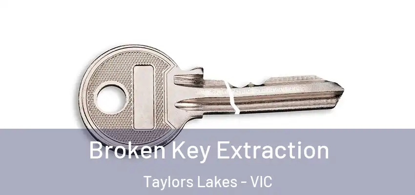 Broken Key Extraction Taylors Lakes - VIC