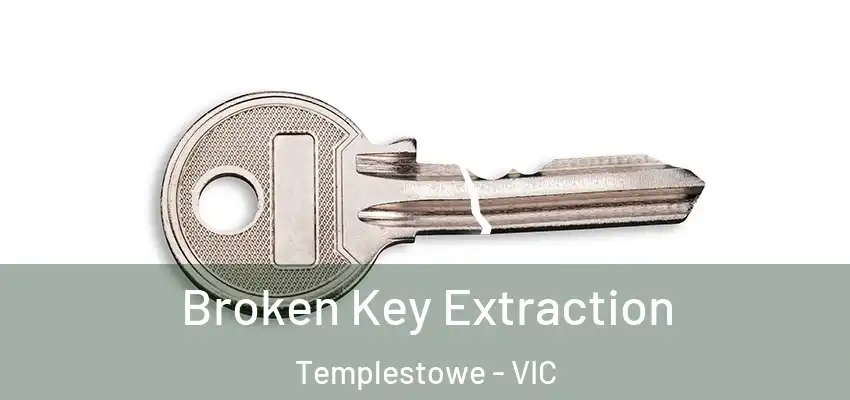 Broken Key Extraction Templestowe - VIC
