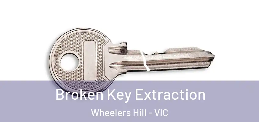  Broken Key Extraction Wheelers Hill - VIC