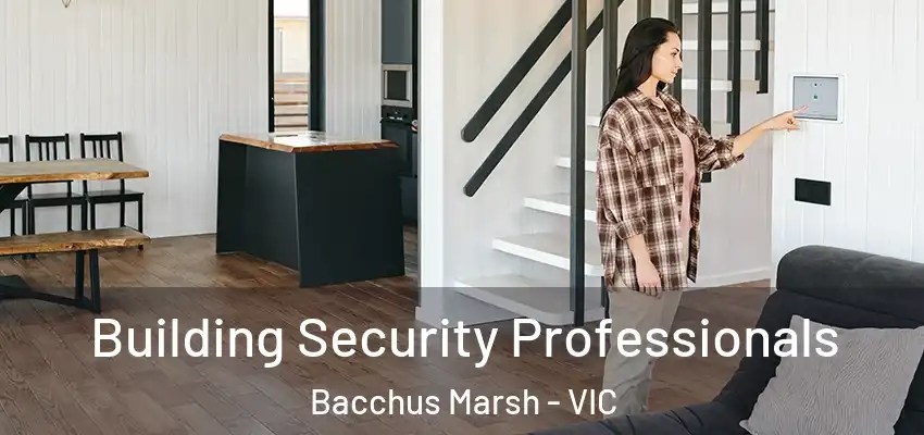 Building Security Professionals Bacchus Marsh - VIC