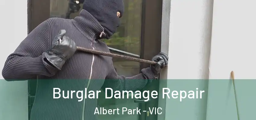 Burglar Damage Repair Albert Park - VIC