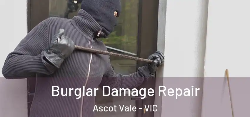 Burglar Damage Repair Ascot Vale - VIC