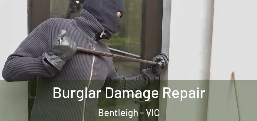 Burglar Damage Repair Bentleigh - VIC