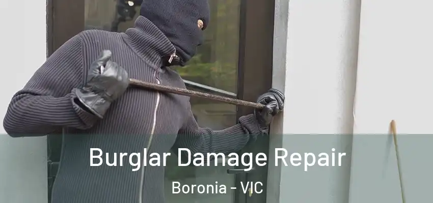 Burglar Damage Repair Boronia - VIC