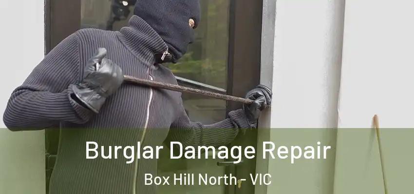 Burglar Damage Repair Box Hill North - VIC