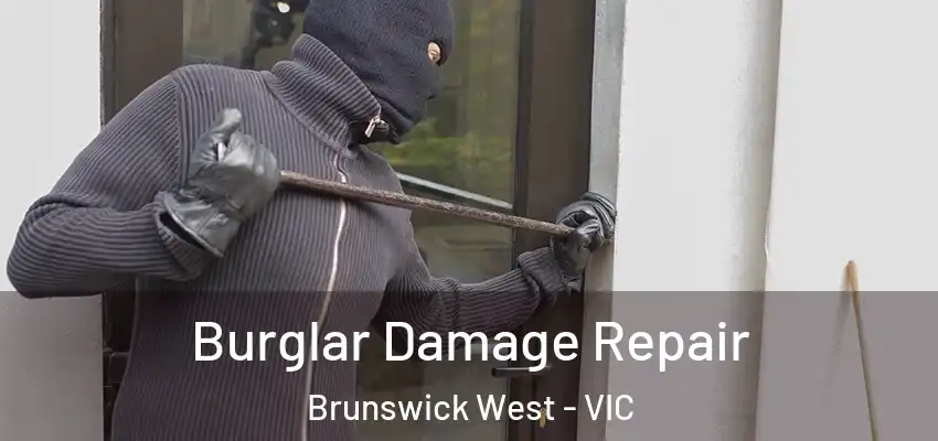 Burglar Damage Repair Brunswick West - VIC