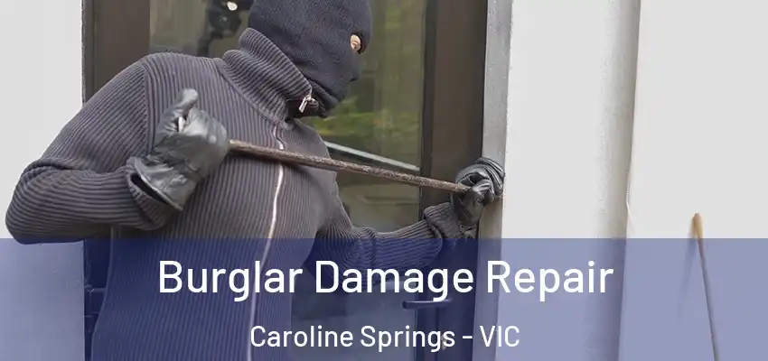 Burglar Damage Repair Caroline Springs - VIC