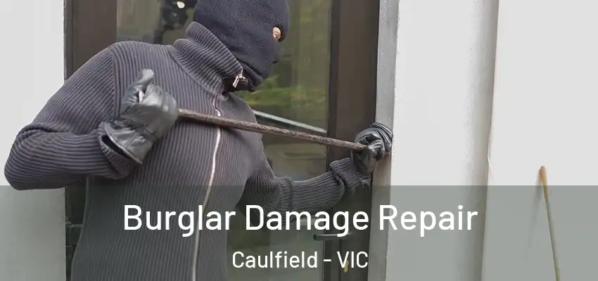 Burglar Damage Repair Caulfield - VIC