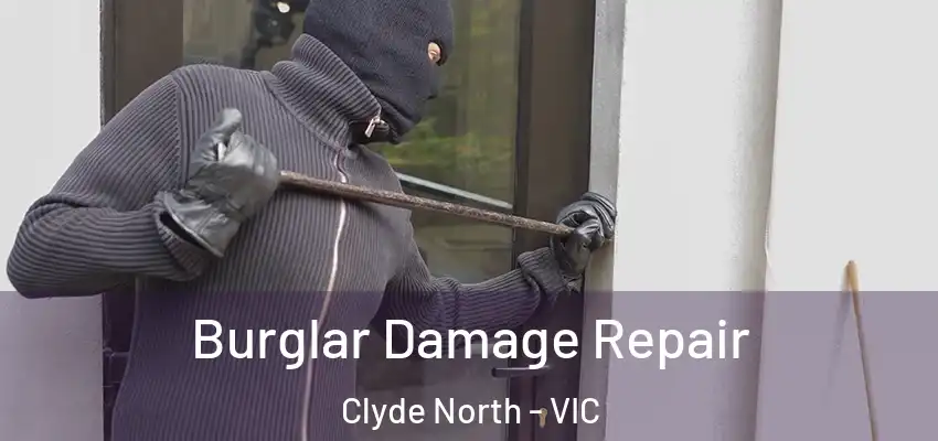 Burglar Damage Repair Clyde North - VIC