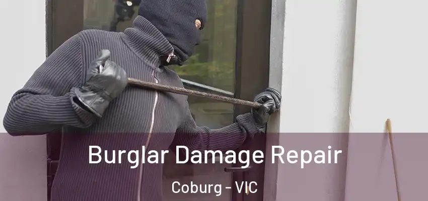 Burglar Damage Repair Coburg - VIC
