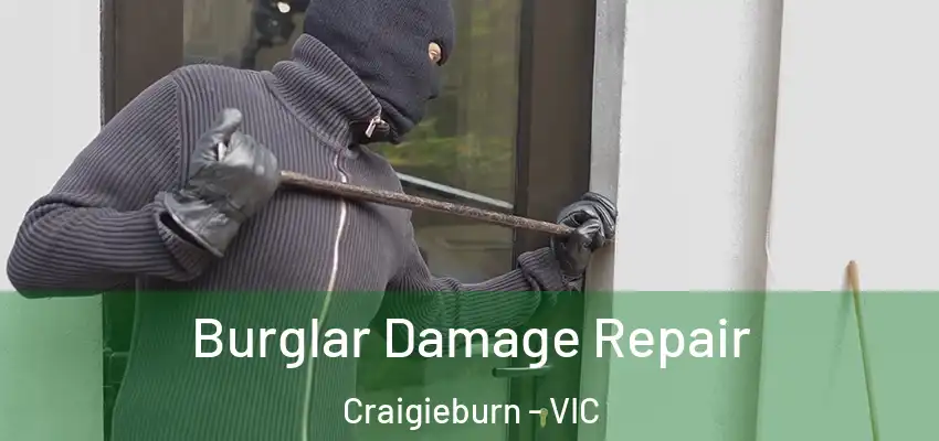  Burglar Damage Repair Craigieburn - VIC