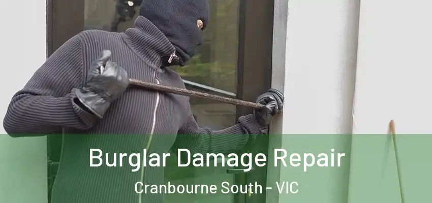 Burglar Damage Repair Cranbourne South - VIC