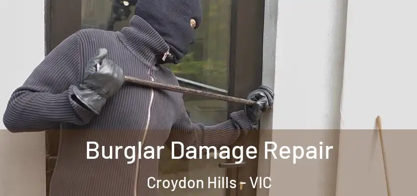 Burglar Damage Repair Croydon Hills - VIC