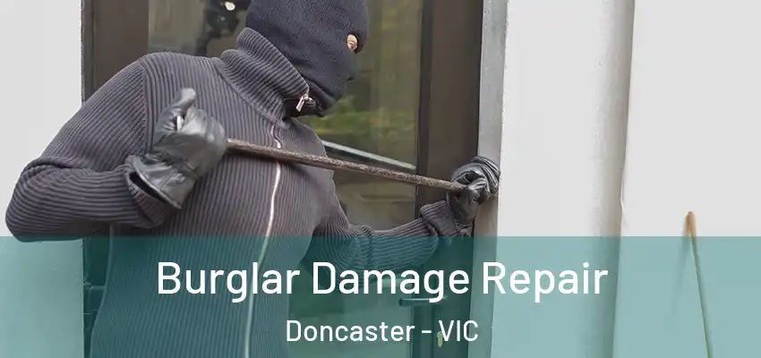 Burglar Damage Repair Doncaster - VIC