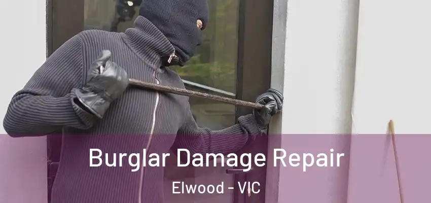 Burglar Damage Repair Elwood - VIC