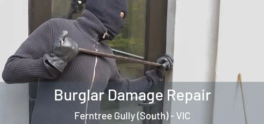 Burglar Damage Repair Ferntree Gully (South) - VIC