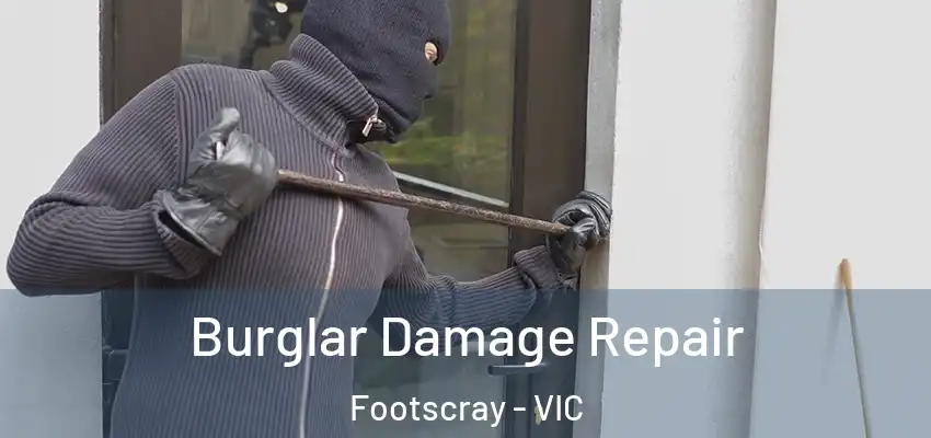 Burglar Damage Repair Footscray - VIC