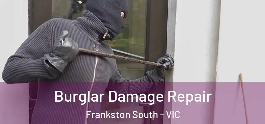 Burglar Damage Repair Frankston South - VIC