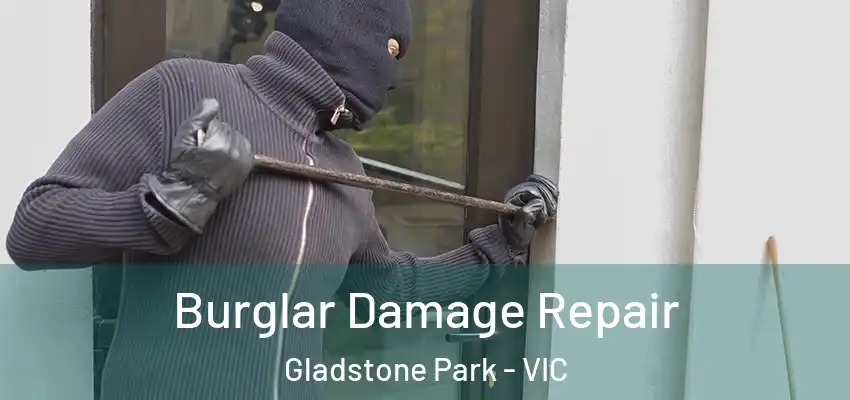 Burglar Damage Repair Gladstone Park - VIC