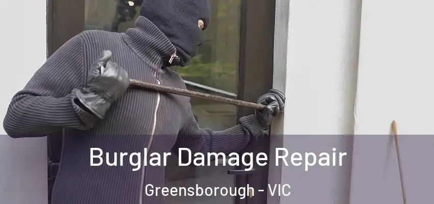 Burglar Damage Repair Greensborough - VIC