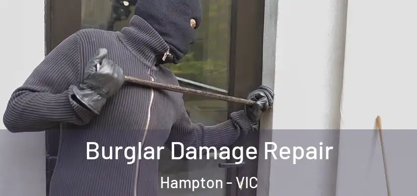 Burglar Damage Repair Hampton - VIC