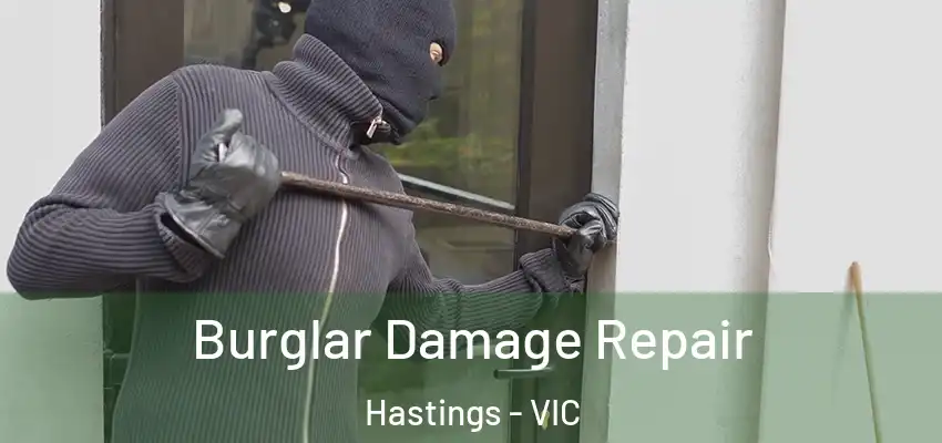 Burglar Damage Repair Hastings - VIC