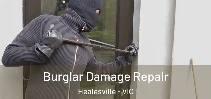 Burglar Damage Repair Healesville - VIC